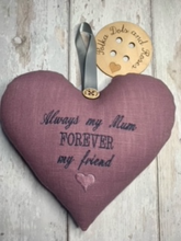 Load image into Gallery viewer, 'Always my Mum FOREVER my friend' These hanging hearts look great all year round hanging on a wall, on a door handle or gifted around the neck of a bottle of wine, fizz or bubble bath.  They measure approx. 20x20cm  Available on their own, or in a wicker heart (26x26cm)